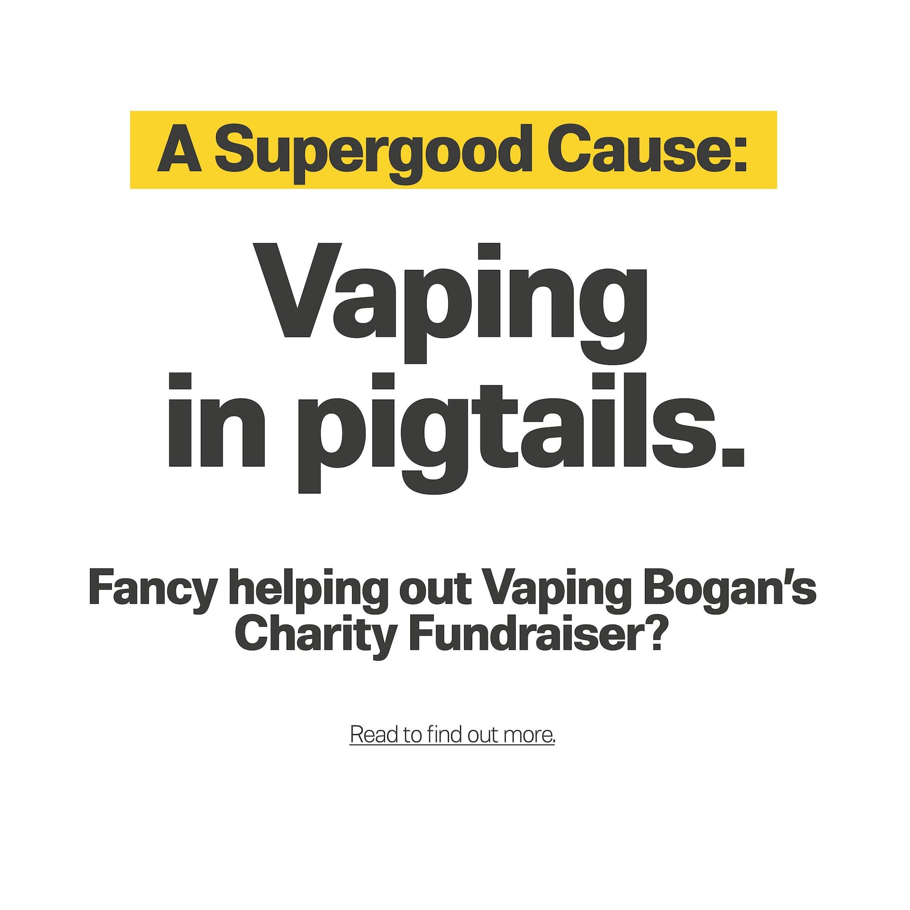 “Vaping in Pigtails” - Vaping Bogan’s Charity Fundraiser.