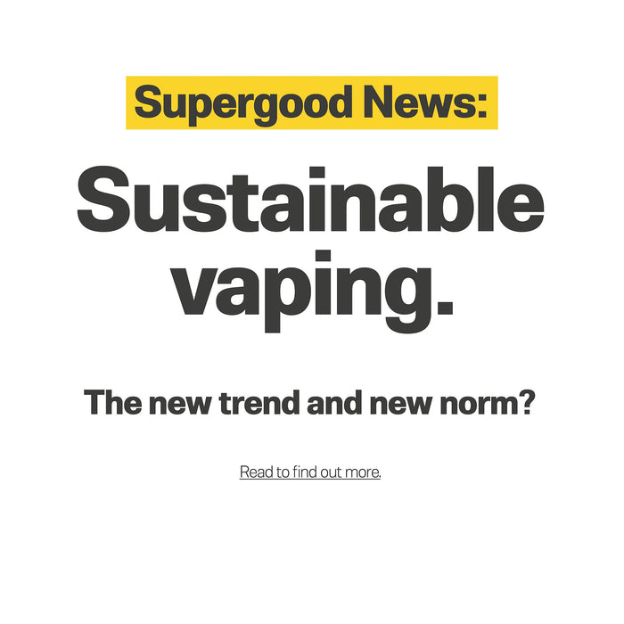Sustainable Vaping - The new trend and new norm?