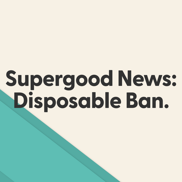 Supergood News: Disposable Ban.